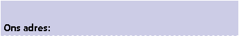 Tekstvak: Ons adres: